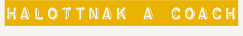 halottnak a coach