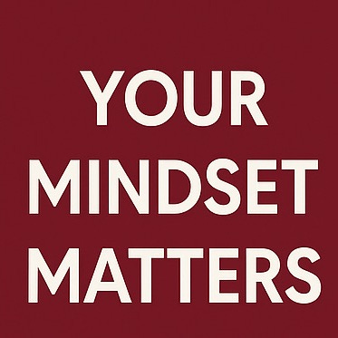 Your Mindset Matters