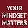 Your Mindset Matters