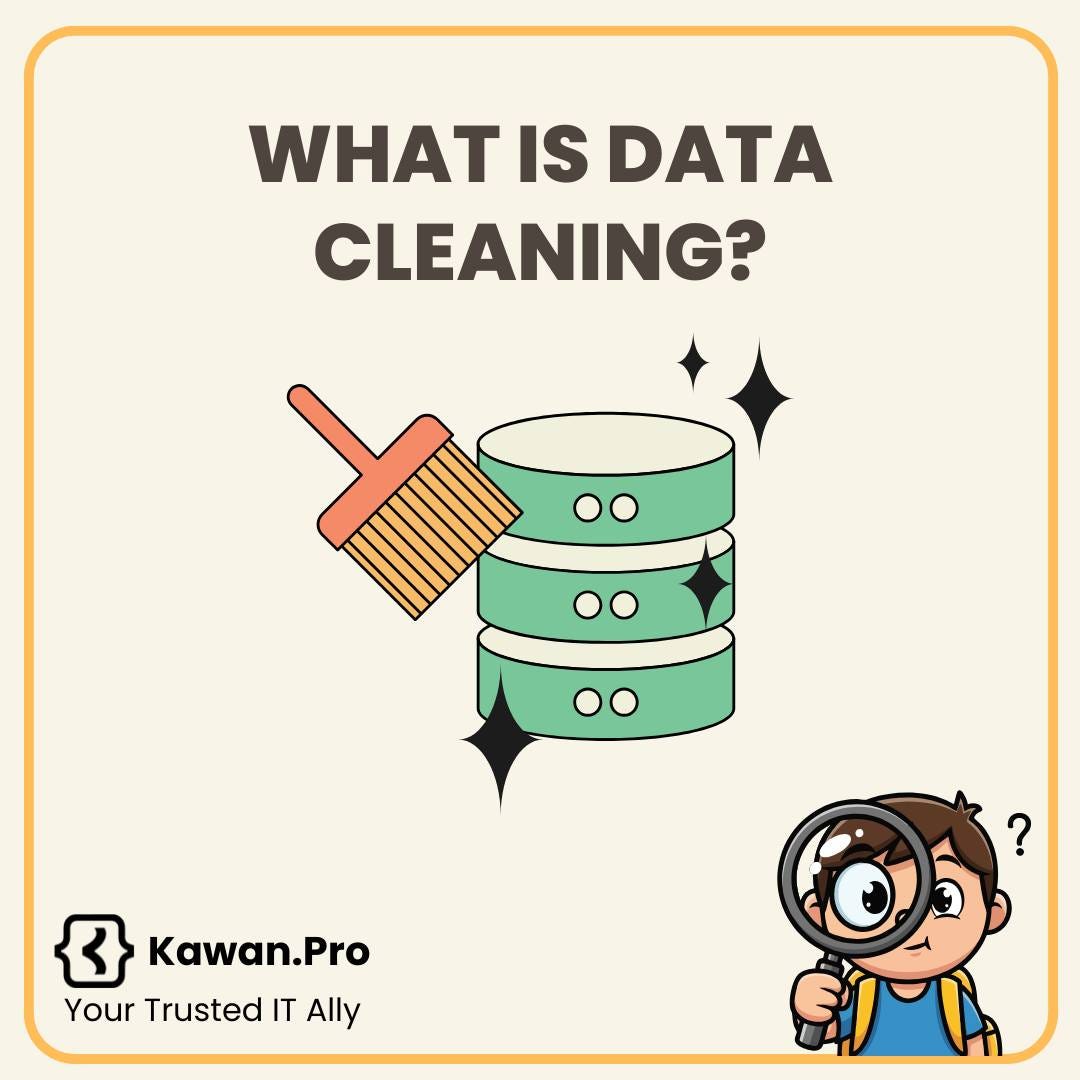 May be an image of text that says 'WHAT IS DATA CLEANING? { Kawan.Pro Your Trusted IT Ally'