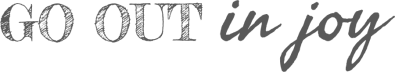 Go Out In Joy