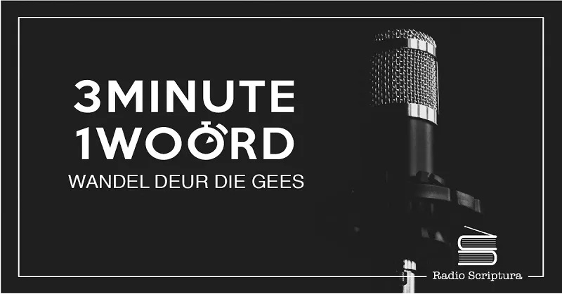 3Minute1Woord | WANDEL DEUR DIE GEES