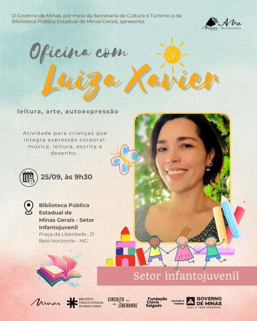 #descrevemospravocê  Card de divulgação da oficina "Leitura, arte, autoexpressão", com Luiza Xavier, voltada para crianças. A atividade será realizada no dia 25 de setembro, às 9h30, na Biblioteca Pública Estadual de Minas Gerais, no Setor Infantojuvenil, localizada na Praça da Liberdade, 21, em Belo Horizonte – MG. A oficina integra expressão corporal, música, leitura, escrita e desenho. O evento é promovido pelo Governo de Minas, por meio da Secretaria de Cultura e Turismo e da Biblioteca Pública Estadual de Minas Gerais.  O fundo do card tem um degradê suave que vai do azul claro, no topo, ao rosa-claro, na parte inferior, com uma textura que lembra papel artesanal. No canto superior esquerdo estão os logotipos do Governo de Minas e da campanha "Minas é cultura". No centro, o nome “Luiza Xavier” aparece em destaque com letras manuscritas em laranja e amarelo, com um desenho de sol ao lado. Abaixo, o texto descreve o objetivo da atividade.  À direita, há uma fotografia colorida de Luiza Xavier, uma mulher de pele clara, com cabelos escuros na altura dos ombros. Ela está sorrindo, usa brincos pequenos e veste uma blusa preta com bolinhas brancas. Ao fundo da foto, aparece uma vegetação verde desfocada. A borda da foto é arredondada e amarelada.  Na parte inferior do card, há desenhos infantis coloridos de crianças de mãos dadas, livros, lápis e blocos de montar. Abaixo desses elementos, uma faixa rosa indica: “Setor infantojuvenil”. O visual do card é alegre, acolhedor e voltado ao público infantil.