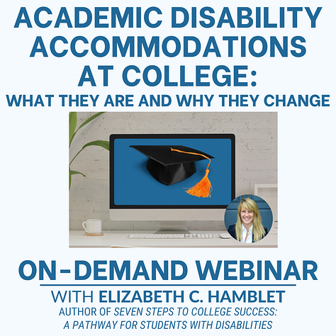 Promotional mages of the three resources mentioned - the webinar on academic accommodations at college, the book (Seven Steps to College Success: A Pathway for Students with Disabilities, and college transition summit