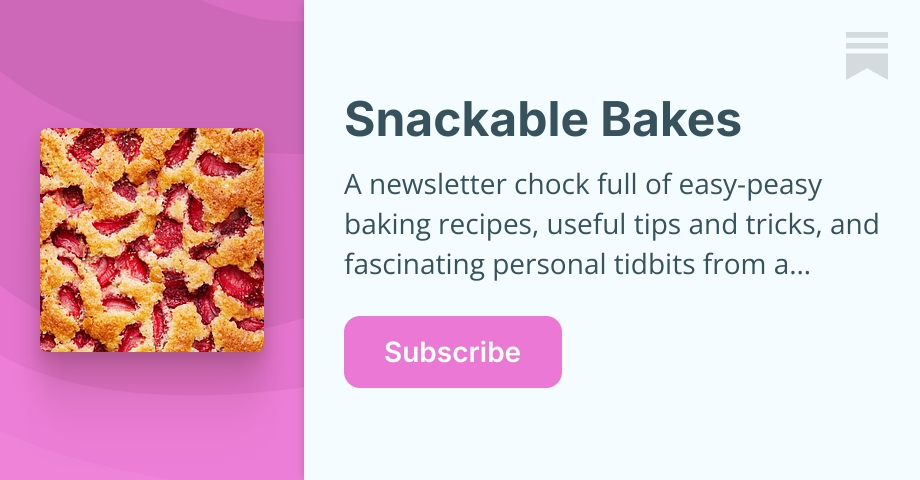 Snackable Bakes | Jessie Sheehan | Substack