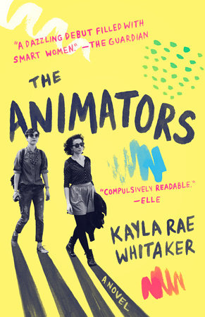 The Animators by Kayla Rae Whitaker: 9780812989304 | PenguinRandomHouse.com: Books The Animators by Kayla Rae Whitaker: 9780812989304 | PenguinRandomHouse.com: Books
