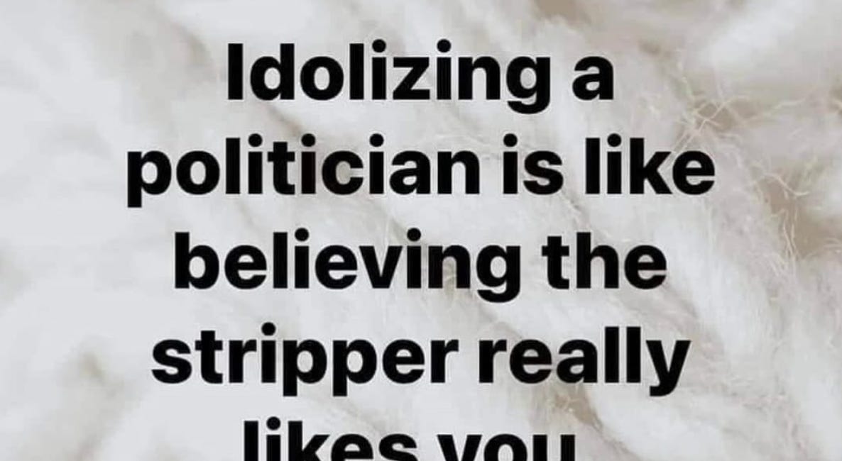 THE SCROLL: Idolizing A Politician Is Like Believing The Stripper Really Likes You