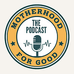Motherhood for Good