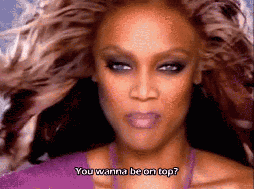 You Wanna Be On Top? - America'S Next Top Model GIF - ANTM Americas Next  Top Model Wanna Be On Top - Discover & Share GIFs