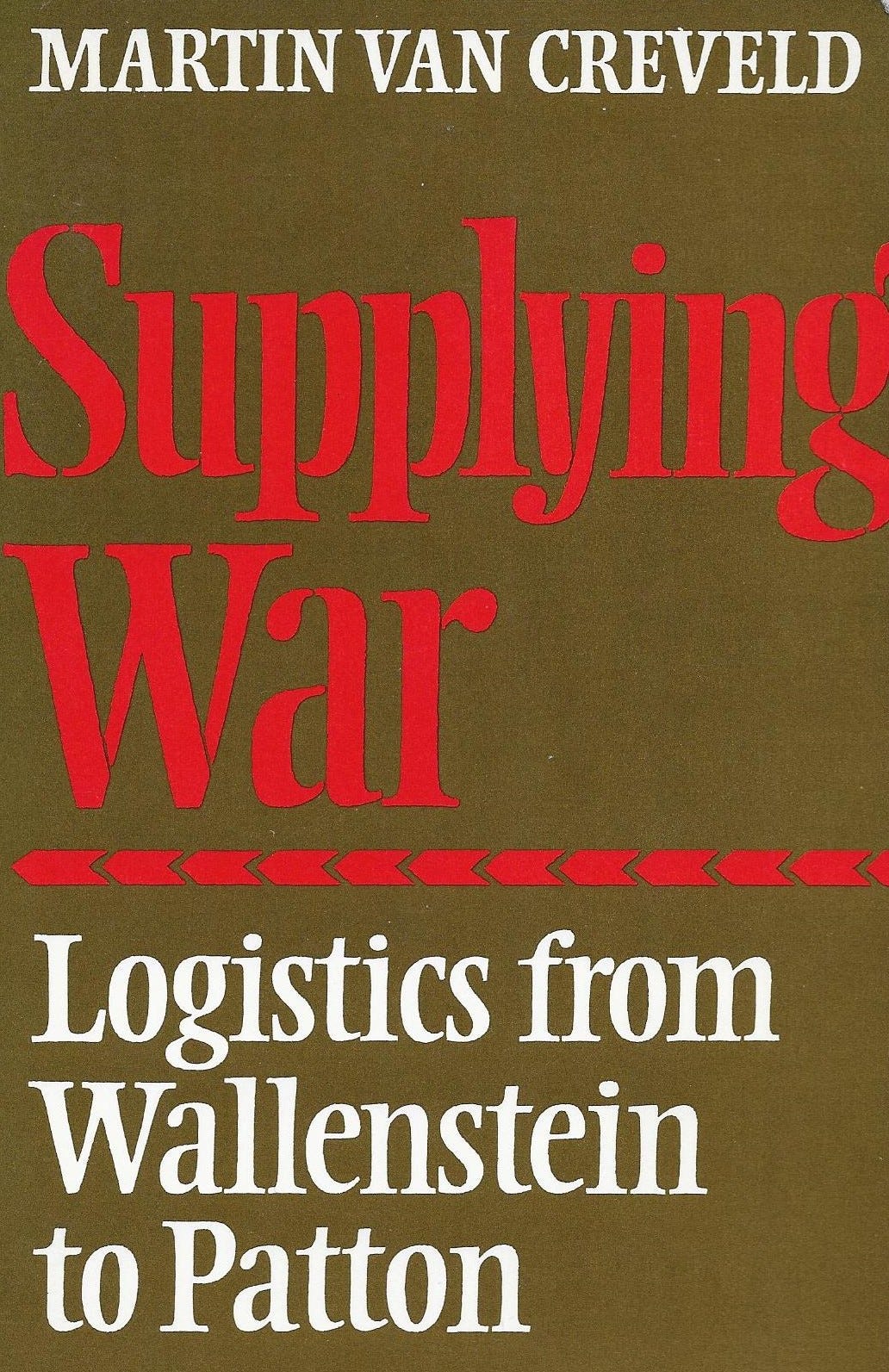 Supplying War Logistics From Wallenstein to Patton : Martin van Creveld :  Free Download, Borrow, and Streaming : Internet Archive