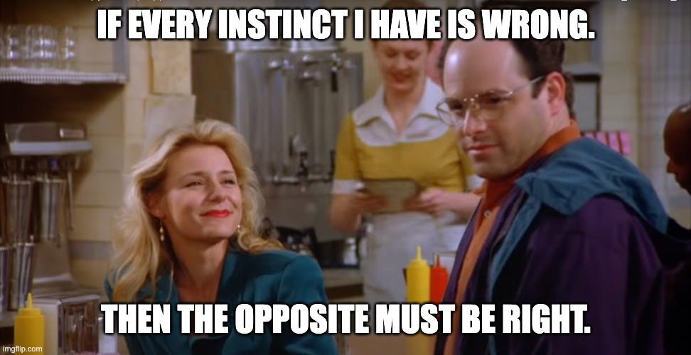 Followed my instincts and bought puts 💀. From now on, I'm adopting the  George Costanza strategy. : r/wallstreetbets