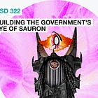 OSD 322: Building the government’s eye of Sauron