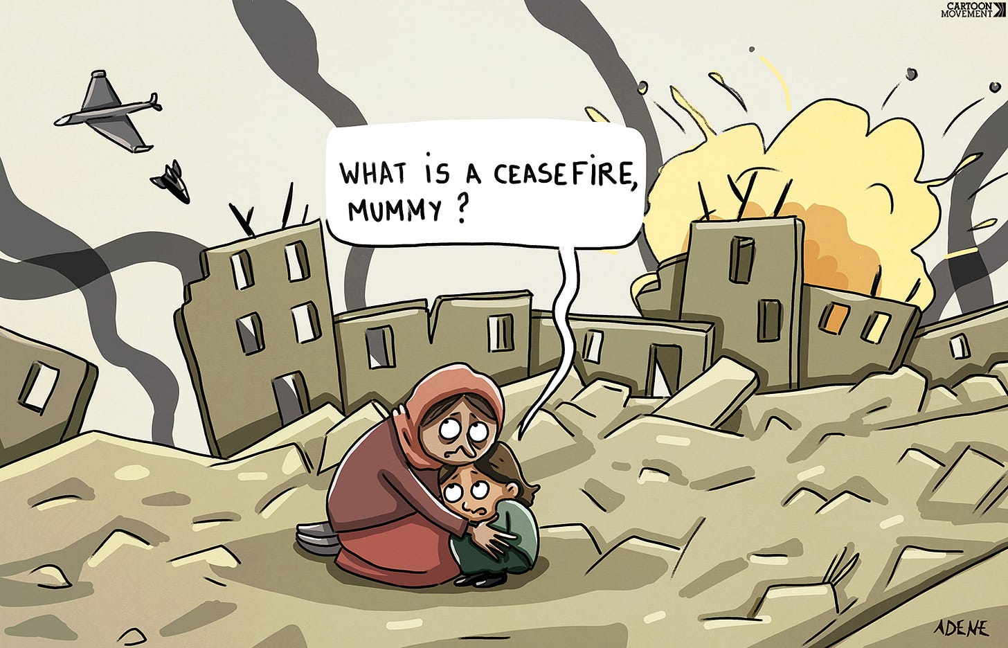Cartoon showing a mother and child hugging each other, seeking protection from bombs that fall all around them, as they sit amid the ruins of buildings. The child asks: 'What is a ceasefire, mummy?'