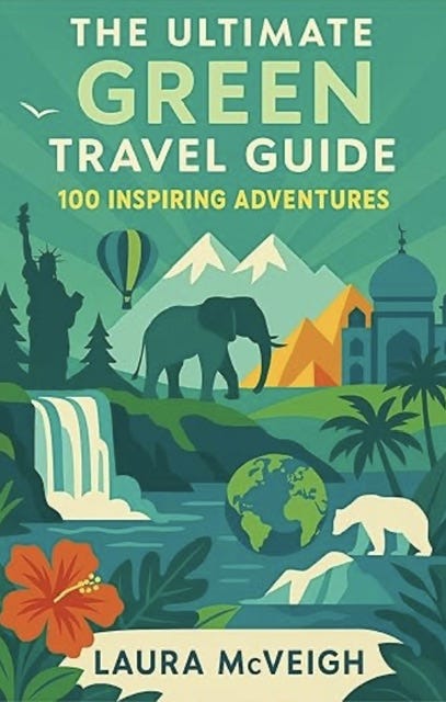 The Ultimate Green Travel Guide by Laura McVeigh The Ultimate Green Travel Guide by Laura McVeigh