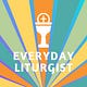 Everyday Liturgist