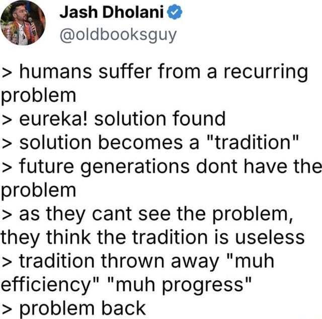 Jash Dholani @oldbooksguy > humans suffer from a recurring problem > eureka! solution found ... Jash Dholani @oldbooksguy > humans suffer from a recurring problem > eureka! solution found ...