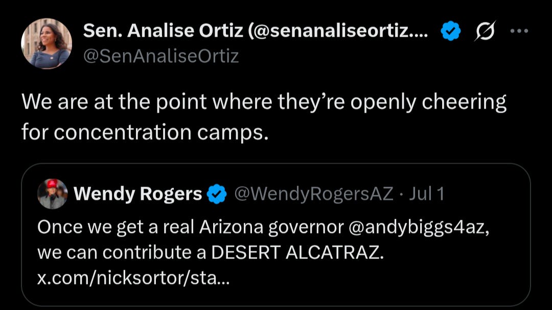 A screenshot of a tweet from Sen. Analise Ortiz (@SenAnaliseOrtiz) which reads: "We are at the point where they're openly cheering for concentration camps." This tweet is a quote-tweet of a previous tweet from Wendy Rogers (@WendyRogersAZ) dated Jul 1, which states: "Once we get a real Arizona governor @andybiggs4az, we can contribute a DESERT ALCATRAZ." 