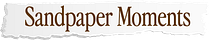 Sandpaper Moments