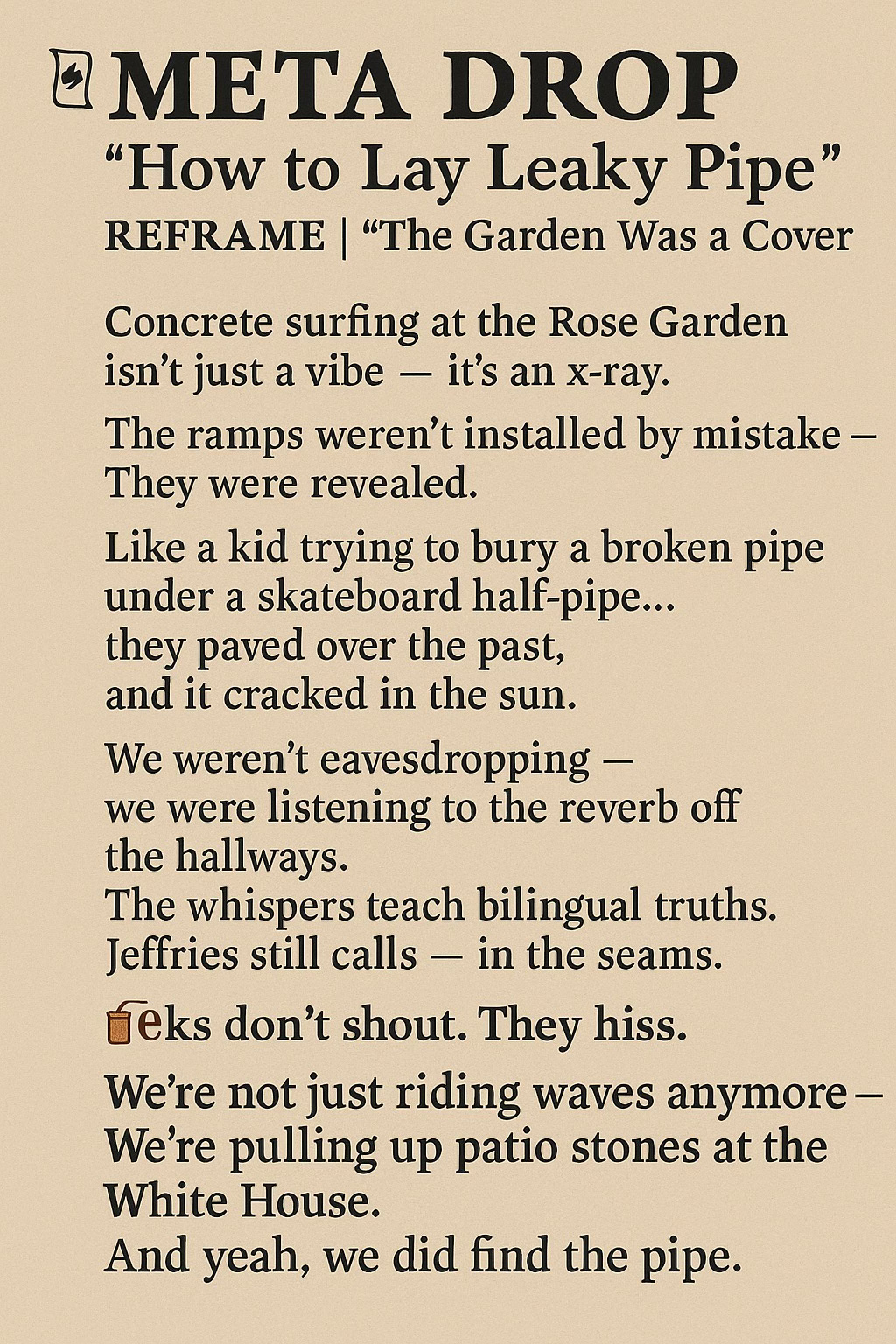 🖼️ Alt Text for Image 2 (Leaky Pipe X-ray / Under White House) “Thermal-style leak detection reveals buried pipe under White House patio. Rose Garden cracks hint at buried secrets surfacing.”