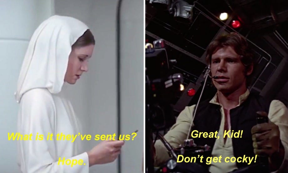 A pair of Star Wars images and quotes. Left: in 'Rogue One,' CGI Princess Leia answers the question 'What is it that they’ve sent us?' with the single word 'Hope.' Right: Han Solo to Luke Skywalker: "Great, kid! Don't get cocky!' A pair of Star Wars images and quotes. Left: in 'Rogue One,' CGI Princess Leia answers the question 'What is it that they’ve sent us?' with the single word 'Hope.' Right: Han Solo to Luke Skywalker: "Great, kid! Don't get cocky!'