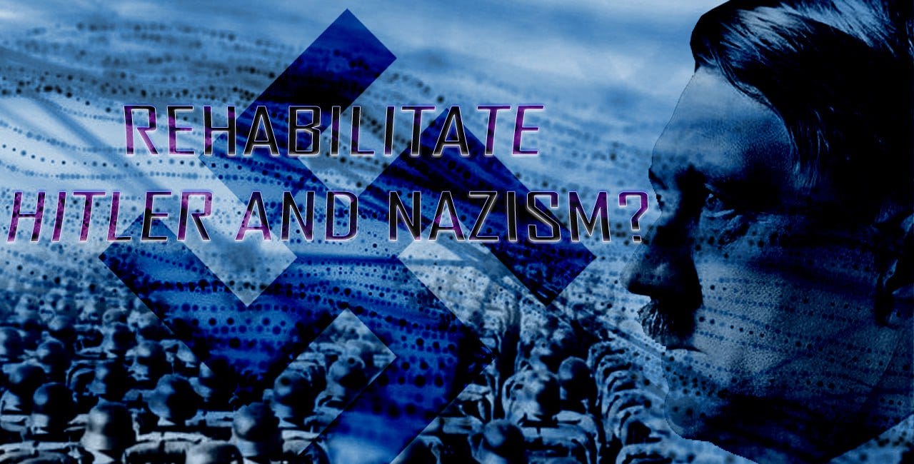 Should We Rehabilitate Hitler and Nazism?