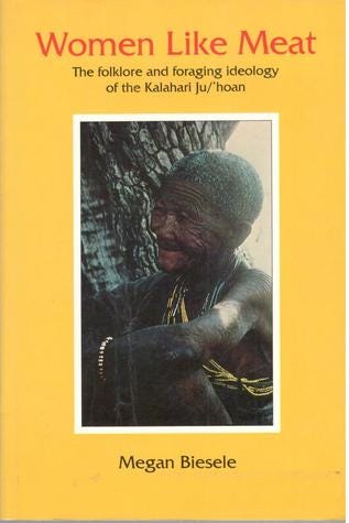 Women Like Meat: The Folklore And Foraging Ideology Of The Kalahari  Ju/ʾhoan by Megan Biesele