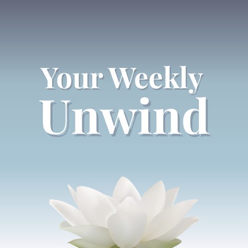 Your Weekly Unwind