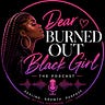 Dear Burned Out Black Girl