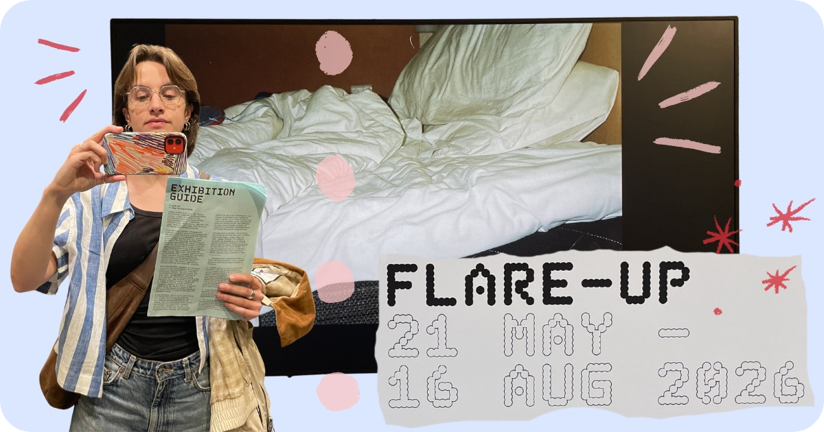 A digital collage on a pale blue background shows Celestine, a young white woman wearing a blue and white striped shirt, as she takes a selfie of herself holding a green sheet of paper titled “Exhibition Guide.” Behind her, a TV screen shows a photo of an unmade bed with white sheets, and in the bottom right, a roughly cut-out scrap of paper reads “FLARE-UP: 21 MAY- 16 AUG.” A digital collage on a pale blue background shows Celestine, a young white woman wearing a blue and white striped shirt, as she takes a selfie of herself holding a green sheet of paper titled “Exhibition Guide.” Behind her, a TV screen shows a photo of an unmade bed with white sheets, and in the bottom right, a roughly cut-out scrap of paper reads “FLARE-UP: 21 MAY- 16 AUG.”