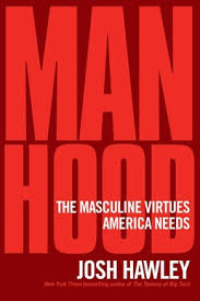 Manhood: The Masculine Virtues America ...