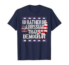 Amazon.com: I'd Rather Be Russian Than A Democrat TShirt: Clothing