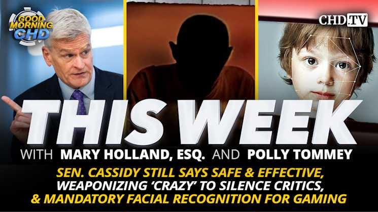 Sen. Cassidy Still Says Safe & Effective, Weaponizing ‘Crazy’ to Silence Critics, & Mandatory Facial Recognition for Gaming