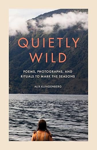 Quietly Wild: Poems, Photographs, and Rituals to Mark the Seasons Quietly Wild: Poems, Photographs, and Rituals to Mark the Seasons
