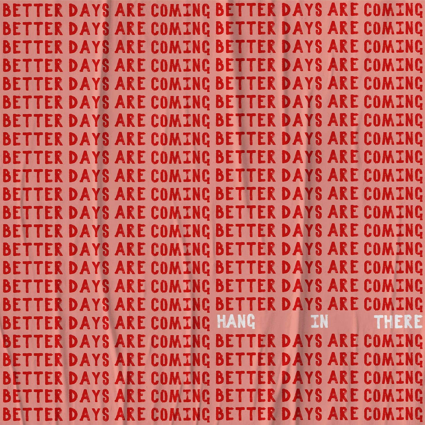 Image reads "Better days are coming. Hang in There." Image reads "Better days are coming. Hang in There."