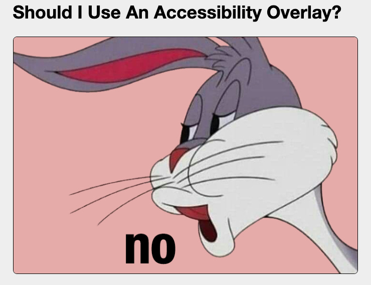 Text reads "should i use an accessibility overlay?" Underneath, cartoon Bugs Bunny mouths an 'O' as he says the word "no"