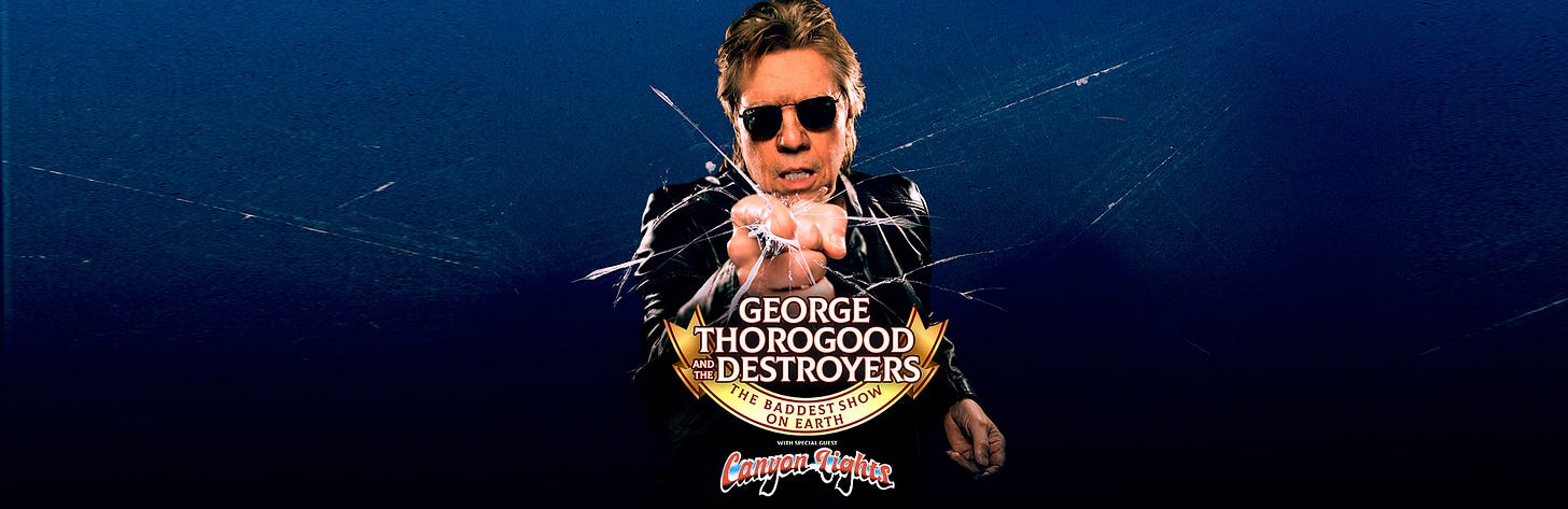 George Thorogood and The Destroyers: “The Baddest Show on Earth Tour” September 9