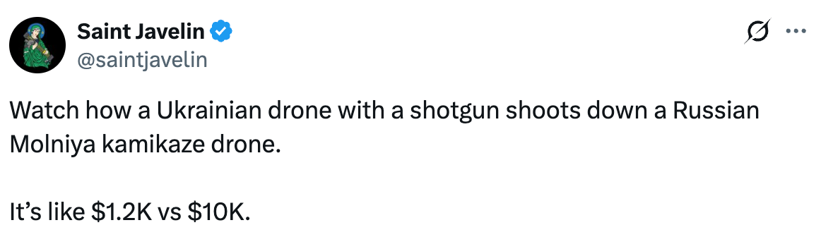 See new posts Conversation Saint Javelin @saintjavelin Watch how a Ukrainian drone with a shotgun shoots down a Russian Molniya kamikaze drone. It’s like $1.2K vs $10K. See new posts Conversation Saint Javelin @saintjavelin Watch how a Ukrainian drone with a shotgun shoots down a Russian Molniya kamikaze drone. It’s like $1.2K vs $10K.