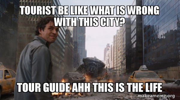 Tourist be like what is wrong with this city? Tour guide ahh this is the  life 