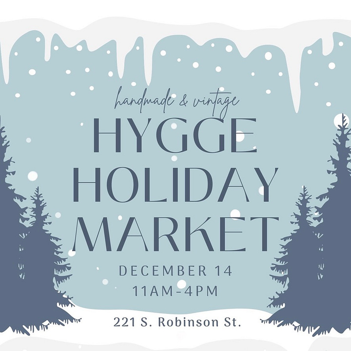 The image on the left shows a blue and white snowy scene with the words Hygge Holiday Market, December 14 11am-4pm 221 S. Robinson Street. The flyer on the right has 2 birds holding green vines in their mouths with the words Pizza Bones Holiday Market, Sunday December 15th Noon to 5pm.