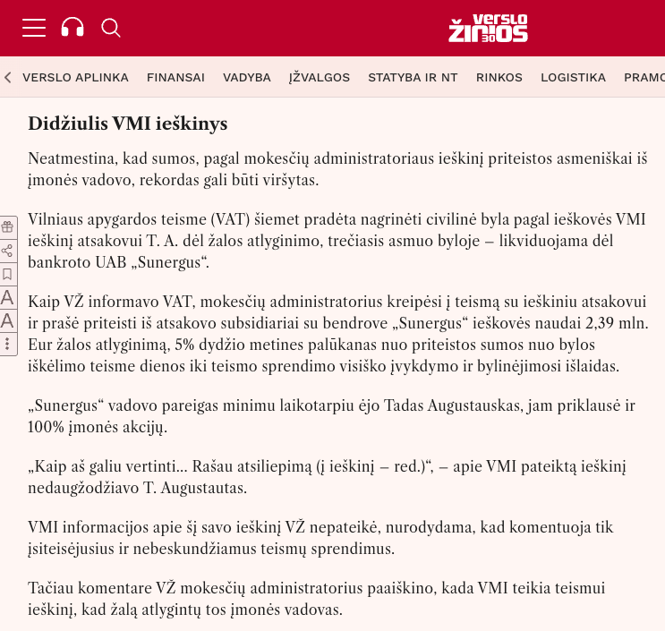 Kaip VŽ informavo VAT, mokesčių administratorius kreipėsi į teismą su ieškiniu atsakovui ir prašė priteisti iš atsakovo subsidiariai su bendrove „Sunergus“ ieškovės naudai 2,39 mln. Eur žalos atlyginimą, 5% dydžio metines palūkanas nuo priteistos sumos nuo bylos iškėlimo teisme dienos iki teismo sprendimo visiško įvykdymo ir bylinėjimosi išlaidas.  „Sunergus“ vadovo pareigas minimu laikotarpiu ėjo Tadas Augustauskas, jam priklausė ir 100% įmonės akcijų. 