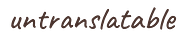 Untranslatable