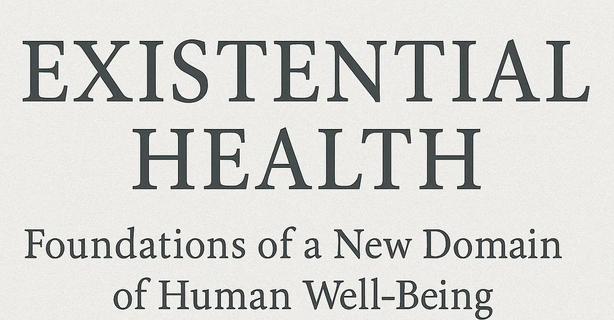 Existential Health: Foundations of a New Domain of Human Well‑Being