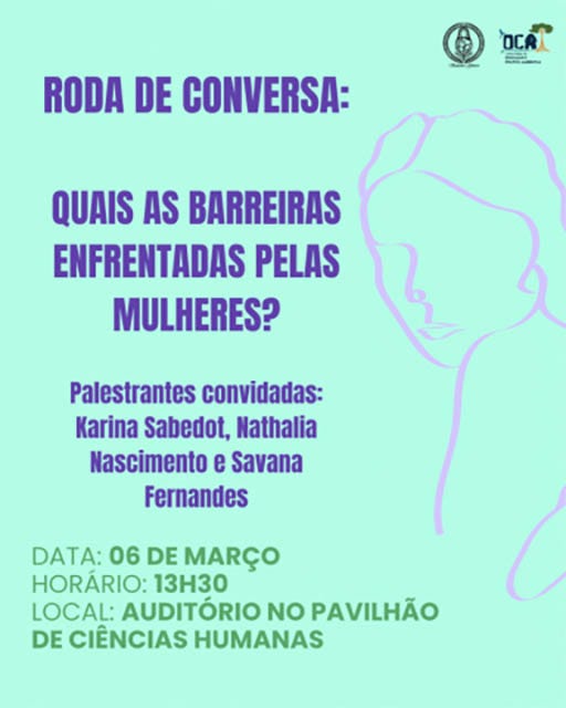 Cartaz de divulgação, lê-se "Roda de conversa? Quais as barreira enfrentadas pelas mulheres? Palestrantes convidadas: Karina Sabedot, Nathalia Nascimento e Savana Fernandes. Data 06 de março, horário: 13h30, local? auditório no pavilhão de ciências humanas.