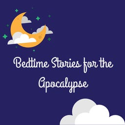 Bedtime Stories for the Apocalypse