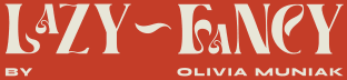 Lazy-Fancy by Olivia Muniak