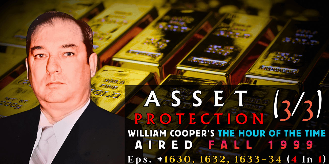 🎧Asset Protection💎 Series ~ Bill Cooper's ⌛Hour of the Time #1630, #1632, #1633-34 (Finale 3/3)