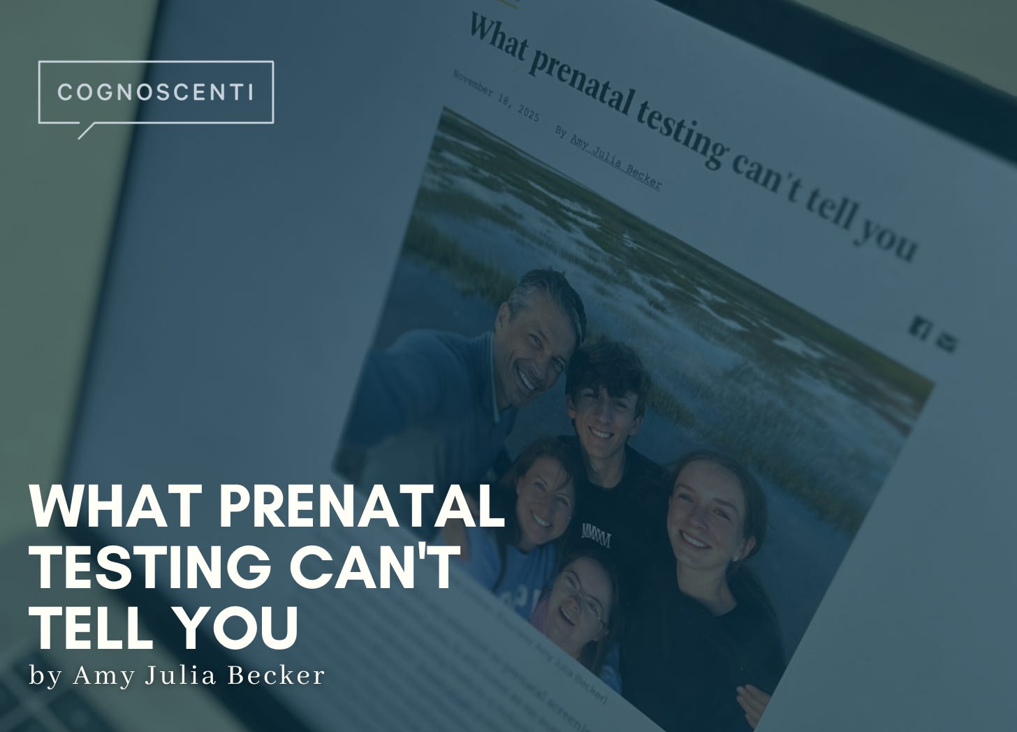 A darkened, blue-tinted photo of a laptop screen displaying an article titled “What prenatal testing can’t tell you” by Amy Julia Becker. Below the headline is a selfie of our family of five smiling outdoors near a marsh. Overlaid on the image in large white text is the title “What Prenatal Testing Can’t Tell You” with my name beneath it. The Cognoscenti logo appears in the upper left corner.
