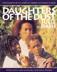 Daughters of the Dust: The Making of an African American Woman's Film by  Julie Dash | Goodreads