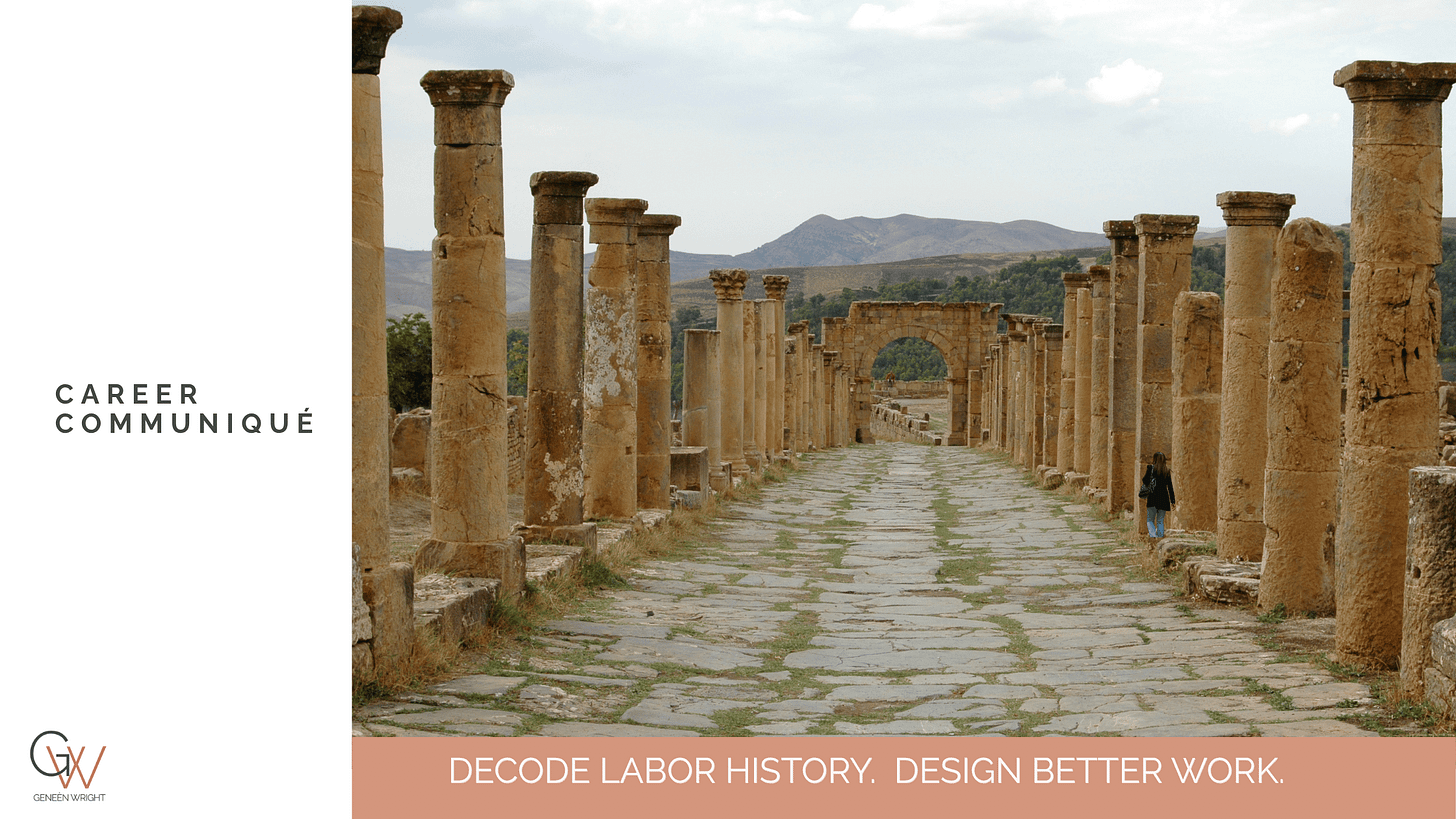 Ancient stone road lined with tall columns leading to an archway, with a single person walking along the right side; “Career Communiqué” and “Decode Labor History. Design Better Work.” displayed on the left. Ancient stone road lined with tall columns leading to an archway, with a single person walking along the right side; “Career Communiqué” and “Decode Labor History. Design Better Work.” displayed on the left.