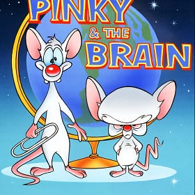 "Pinky and the brain, brain, brain, ..."